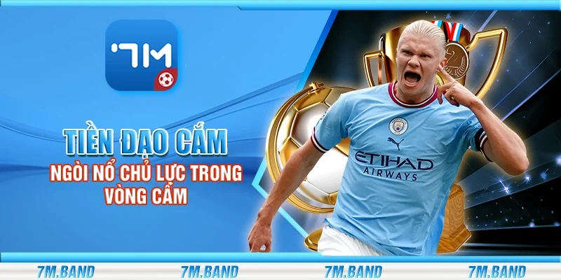 Tiền đạo cắm – Ngòi nổ chủ lực trong vòng cấm