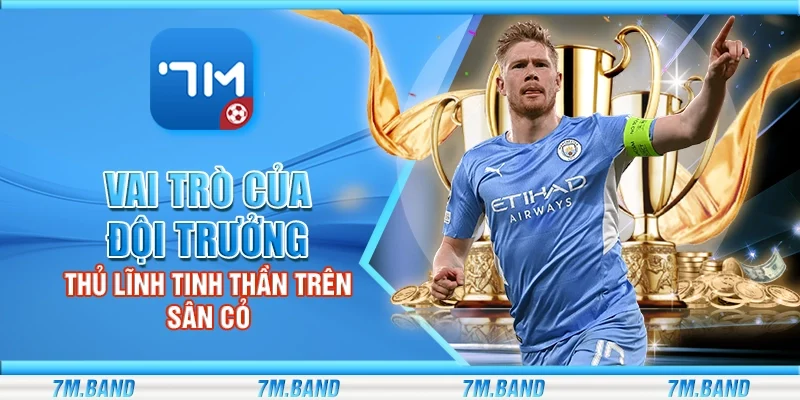 Vai trò của đội trưởng – Thủ lĩnh tinh thần trên sân cỏ