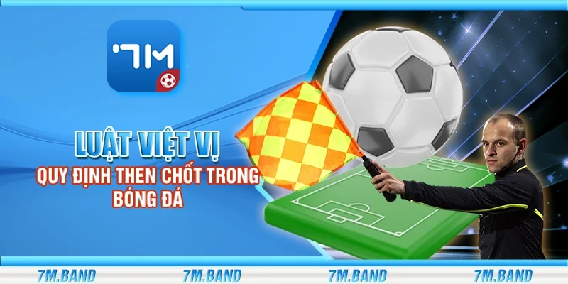 Luật việt vị – Quy định then chốt trong bóng đá