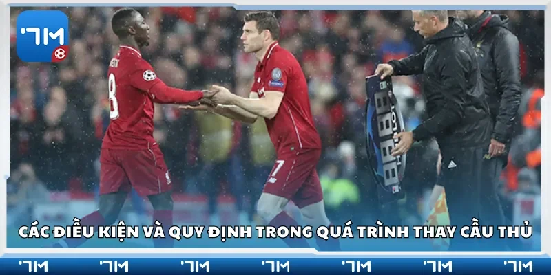 Các điều kiện và quy định cụ thể trong quá trình thay cầu thủ