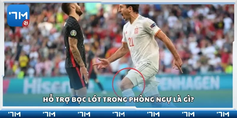 Hỗ trợ bọc lót trong phòng ngự là gì?