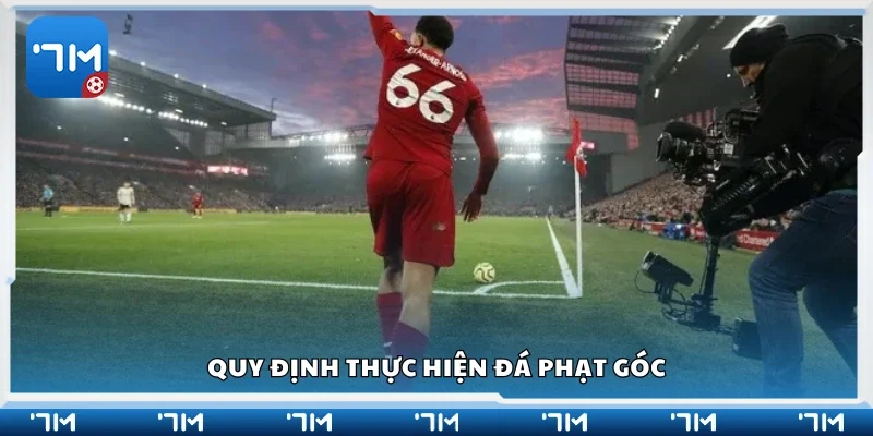 Nắm bắt quy định thực hiện đá phạt góc