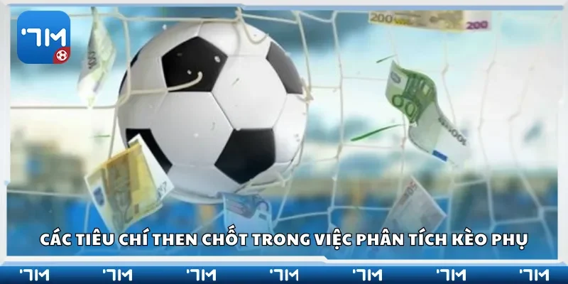 Các tiêu chí then chốt trong việc phân tích kèo phụ