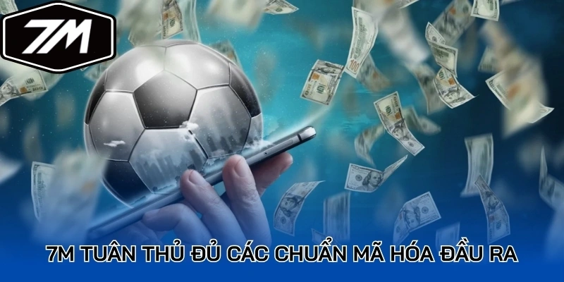 7M tuân thủ đủ các chuẩn mã hóa đầu ra