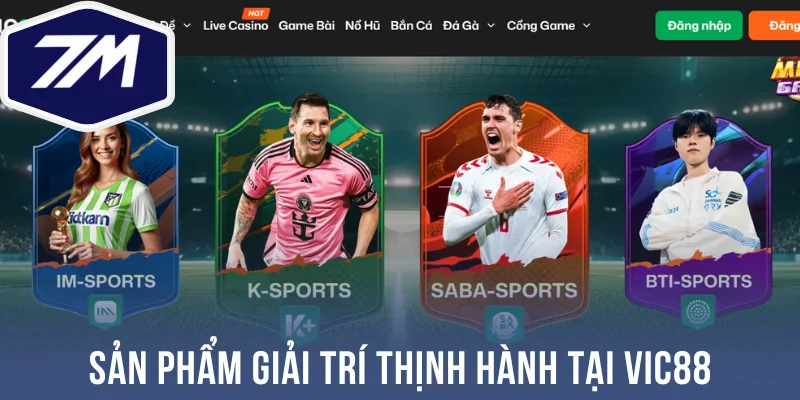 Sản phẩm giải trí thịnh hành tại Vic88