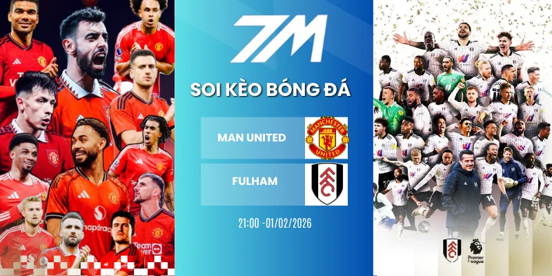 Tỷ Lệ Kèo Man United Vs Fulham Hôm Nay Ngày 01/02/2026 – Ngoại Hạng Anh